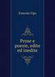 Prose e poesie, edite ed inedite, Foscolo Ugo 