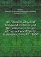Descendants of Robert Lockwood. Colonial and Revolutionary history of the Lockwood family in America, from A.D. 1630, Holden, Frederick A. (Frederick Augustus),Lockwood, James, 1714-1772 