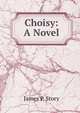 Choisy: A Novel, James P. Story 