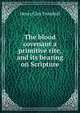 The blood covenant a primitive rite, and its bearing on Scripture, H. Clay Trumbull 