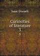 Curiosities of literature. 3, Isaac Disraeli 