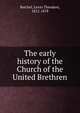 The early history of the Church of the United Brethren, Reichel, Levin Theodore, 1812-1878 
