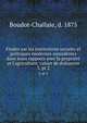 Etudes sur les institutions sociales et politiques modernes consid?r?es dans leurs rapports avec la propri?t? et l'agriculture; cahier de dol?ances, Boudot-Challaie, d. 1875 