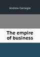 The empire of business, Andrew Carnegie 