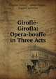 Girofle-Girofla: Opera-bouffe in Three Acts, Charles Lecocq , Albert Vanloo , Eug?ne Leterrier 
