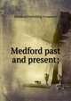 Medford past and present;, [Medford Publishing Company] 