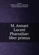M. Annaei Lucani Pharsaliae: liber primus, Lucan, William Emerton Heitland , Charles Edmund Haskins 