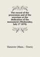 The record of the procession and of the exercises at the dedication of the monument (Wednesday, July 17 1878), Hanover (Mass. : Town) 
