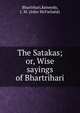 The Satakas; or, Wise sayings of Bhartrihari, Bhartrhari,Kennedy, J. M. (John McFarland) 