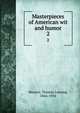 Masterpieces of American wit and humor. 2, Masson, Thomas Lansing, 1866-1934 