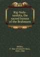 Rig-Veda-sanhita, the sacred hymns of the Brahmans, M?ller, F. Max (Friedrich Max), 1823-1900 