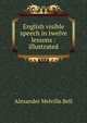 English visible speech in twelve lessons : illustrated, Alexander Melville Bell 