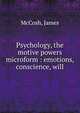 Psychology, the motive powers microform : emotions, conscience, will, McCosh, James 