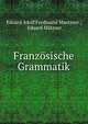 Franzosische Grammatik, Eduard Adolf Ferdinand Maetzner , Eduard M?tzner 