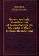 Human analysis; classification of human beings (in the order of their biological evolution), Benedict, Elsie Lincoln 
