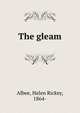The gleam, Albee, Helen Rickey, 1864- 