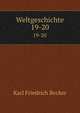 Weltgeschichte. 19-20, Karl Friedrich Becker 