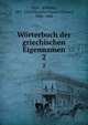 Wrterbuch der griechischen Eigennamen. 2, Pape, Wilhelm, 1807-1854,Benseler Gustav Eduard, 1806-1868 