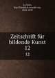 Zeitschrift fr bildende Kunst. 12, Lu?tzow, Karl Friedrich Arnold von, 1832-1897 