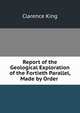 Report of the Geological Exploration of the Fortieth Parallel, Made by Order ., Clarence King 