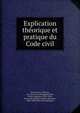Explication the?orique et pratique du Code civil, France. Laws, statutes, etc. [from old catalog],Marcade?, Victor Napoleo?n, 1810-1854, [from old catalog] ed,Pont, Paul Jean, 1808-1888, [from old catalog] ed 