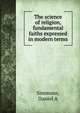 The science of religion, fundamental faiths expressed in modern terms, Daniel A. Simmons 