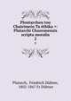 Ploutarchou tou Chaironeos Ta ethika =: Plutarchi Chaeronensis scripta moralia, Plutarch, Friedrich D?bner, 1802-1867 Fr D?bner 