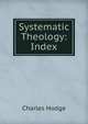 Systematic Theology: Index, Charles Hodge 