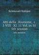Atti della . Riunione, &c. I-VIII & XI. 11 Vol. in 10. 5th session, Scienziati Italiani 