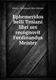 Ephemeridos belli Troiani libri sex recognovit Ferdinandus Meister, Dictys, Ferdinand Otto Meister 
