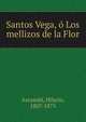 Santos Vega, o? Los mellizos de la Flor, Ascasubi, Hilario, 1807-1875 
