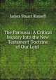 The Parousia: A Critical Inquiry Into the New Testament Doctrine of Our Lord ., James Stuart Russell 