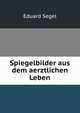 Spiegelbilder aus dem aerztlichen Leben, Eduard Segel 