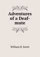 Adventures of a Deaf-mute, William B. Swett 