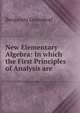 New Elementary Algebra: In which the First Principles of Analysis are ., Benjamin Greenleaf 