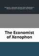 The Economist of Xenophon, Xenophon, Alexander Dundas Ogilvy Wedderburn , William Gershom Collingwood, John Ruskin 