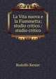 La Vita nuova e la Fiammetta; studio critico.: studio critico, Rodolfo Renier 