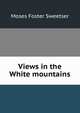 Views in the White mountains, Sweetser, M. F. 
