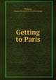 Getting to Paris, Williams, Francis Stanton. [from old catalog] 