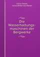 Die Wasserhaltungs-maschinen der Bergwerke, Julius Hauer, Julius Ritter von Hauer 