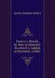 Seneca's Morals, by Way of Abstract: To which is Added, a Discourse, Under ., Seneca the Younger 