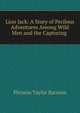 Lion Jack: A Story of Perilous Adventures Among Wild Men and the Capturing ., Phineas Taylor Barnum 