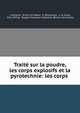 Traite sur la poudre, les corps explosifs et la pyrotechnie: les corps ., J. Upmann, Ernst von Meyer, E. D?sortiaux , J. B. Calva, Chris Philip, Dupee Fireworks Collection (Brown University) 