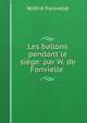 Les ballons pendant le siege: par W. de Fonvielle ., Wilfrid Fonvielle 