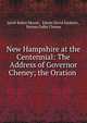 New Hampshire at the Centennial: The Address of Governor Cheney; the Oration ., Jacob Bailey Moore , Edwin David Sanborn , Person Colby Cheney 