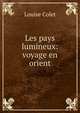 Les pays lumineux: voyage en orient, Louise Colet 