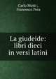 La giudeide: libri dieci in versi latini, Carlo Mutti , Francesco Pera 