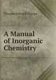 A Manual of Inorganic Chemistry ., Thorpe, T. E. (Thomas Edward), Sir, 1845-1925 