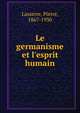 Le germanisme et l'esprit humain, Lasserre, Pierre, 1867-1930 