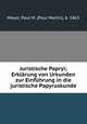 Juristische Papryi; Erklarung von Urkunden zur Einfuhrung in die juristische Papyruskunde, Meyer, Paul M. (Paul Martin), b. 1865 